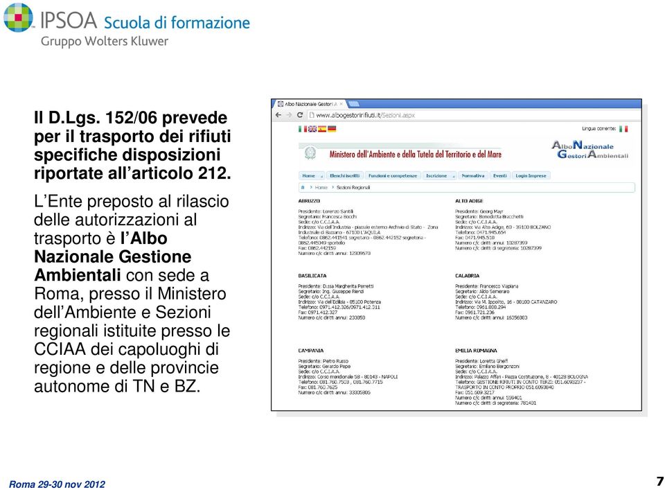 L Ente preposto al rilascio delle autorizzazioni al trasporto è l Albo Nazionale Gestione