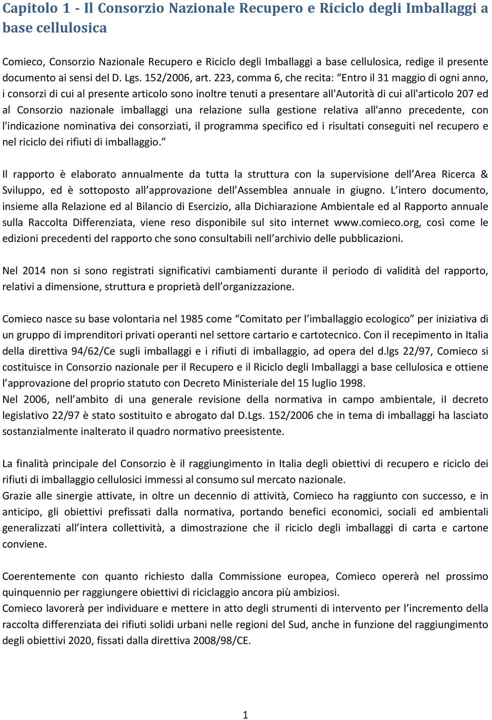 223, comma 6, che recita: Entro il 31 maggio di ogni anno, i consorzi di cui al presente articolo sono inoltre tenuti a presentare all'autorità di cui all'articolo 207 ed al Consorzio nazionale