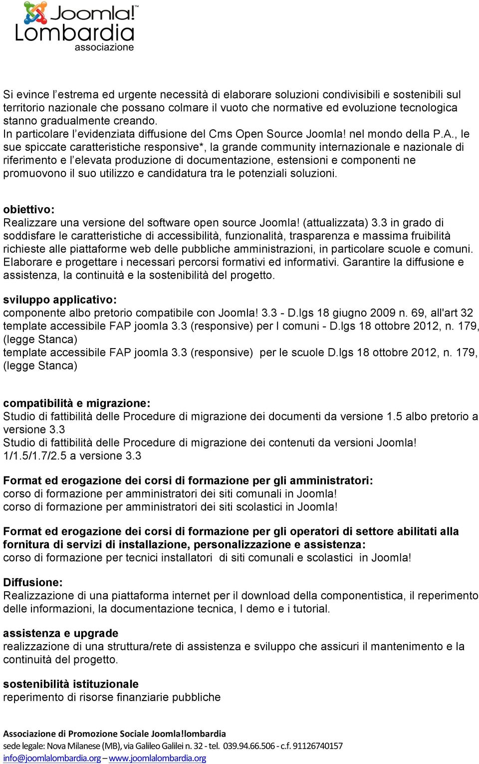 , le sue spiccate caratteristiche responsive*, la grande community internazionale e nazionale di riferimento e l elevata produzione di documentazione, estensioni e componenti ne promuovono il suo