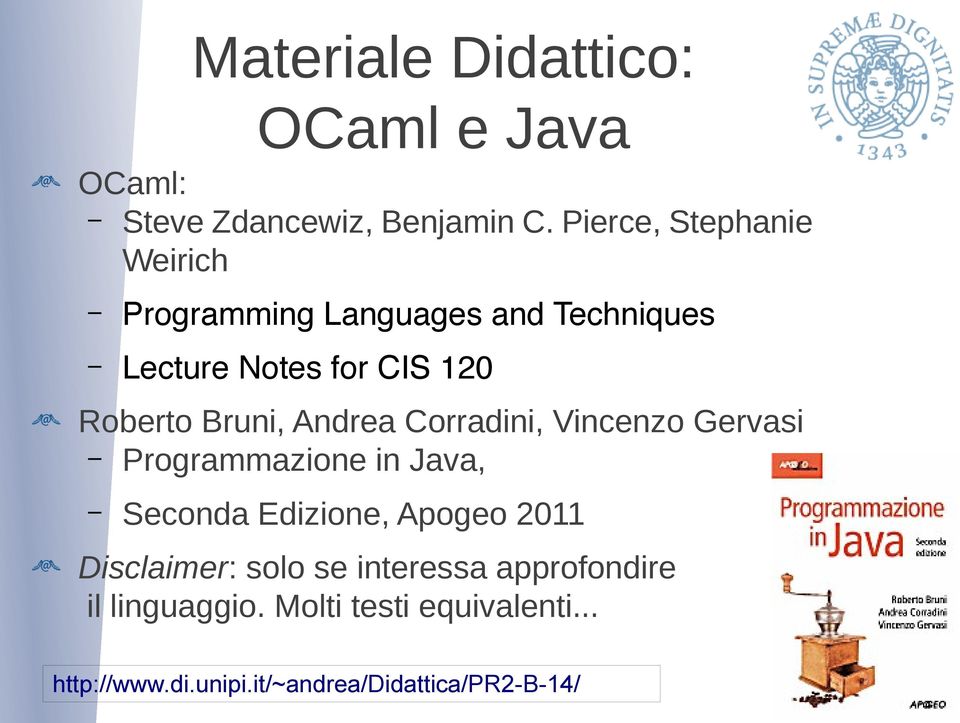 Bruni, Andrea Corradini, Vincenzo Gervasi Programmazione in Java, Seconda Edizione, Apogeo 2011