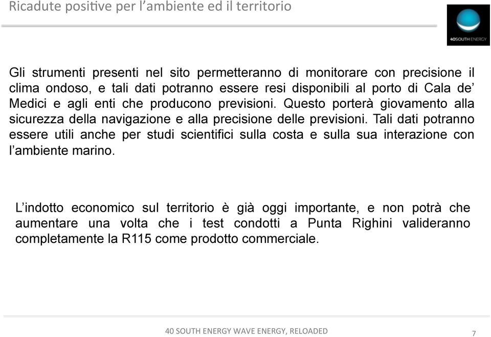 Questo porterà giovamento alla sicurezza della navigazione e alla precisione delle previsioni.