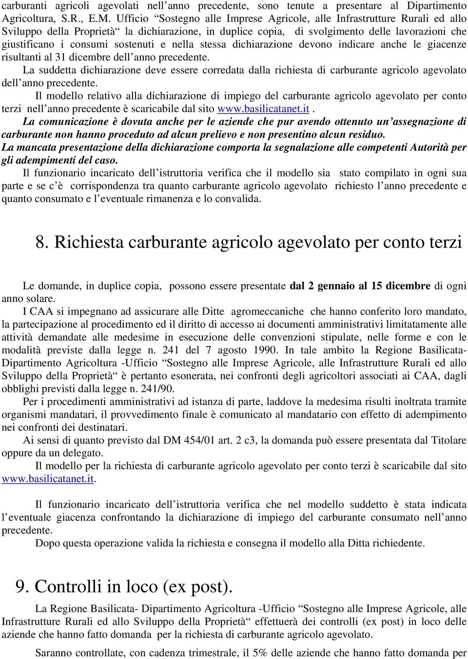 sostenuti e nella stessa dichiarazione devono indicare anche le giacenze risultanti al 31 dicembre dell anno precedente.