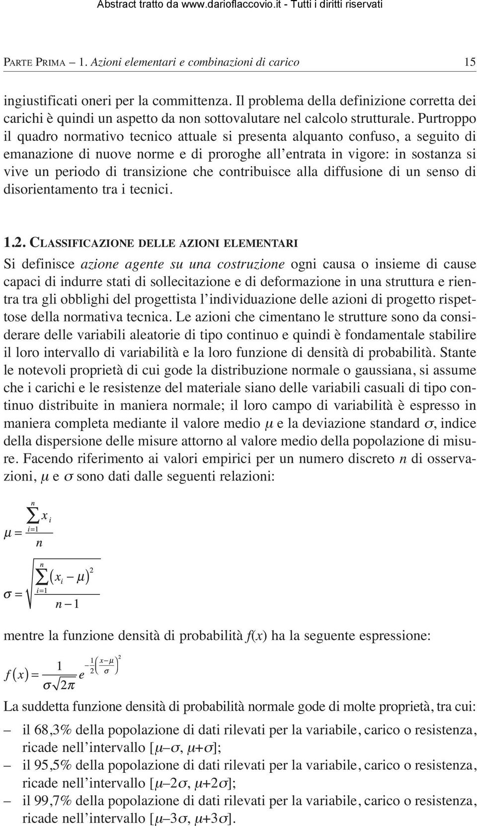 Purtroppo il quadro normativo tecnico attuale si presenta alquanto confuso, a seguito di emanazione di nuove norme e di proroghe all entrata in vigore: in sostanza si vive un periodo di transizione