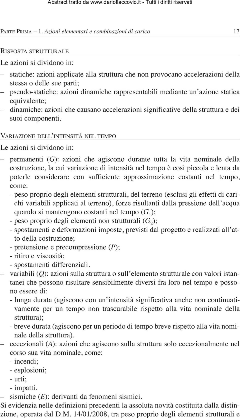 pseudo-statiche: azioni dinamiche rappresentabili mediante un azione statica equivalente; dinamiche: azioni che causano accelerazioni significative della struttura e dei suoi componenti.