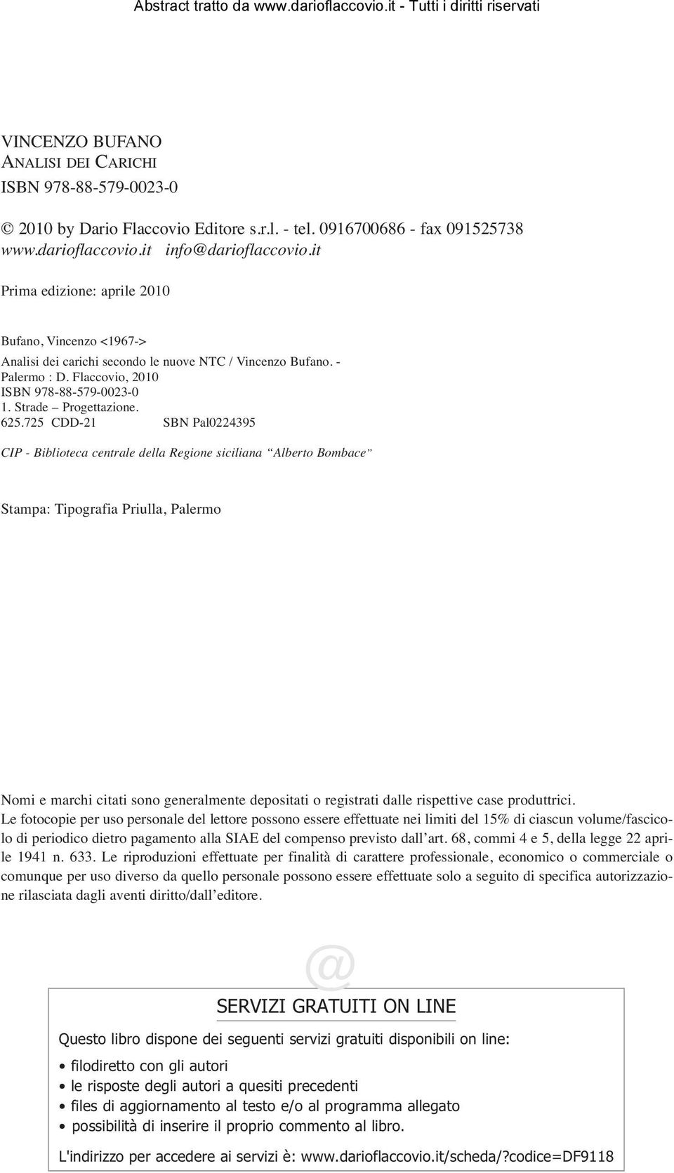 725 CDD-21 SBN Pal0224395 CIP - Biblioteca centrale della Regione siciliana Alberto Bombace Stampa: Tipografia Priulla, Palermo Nomi e marchi citati sono generalmente depositati o registrati dalle