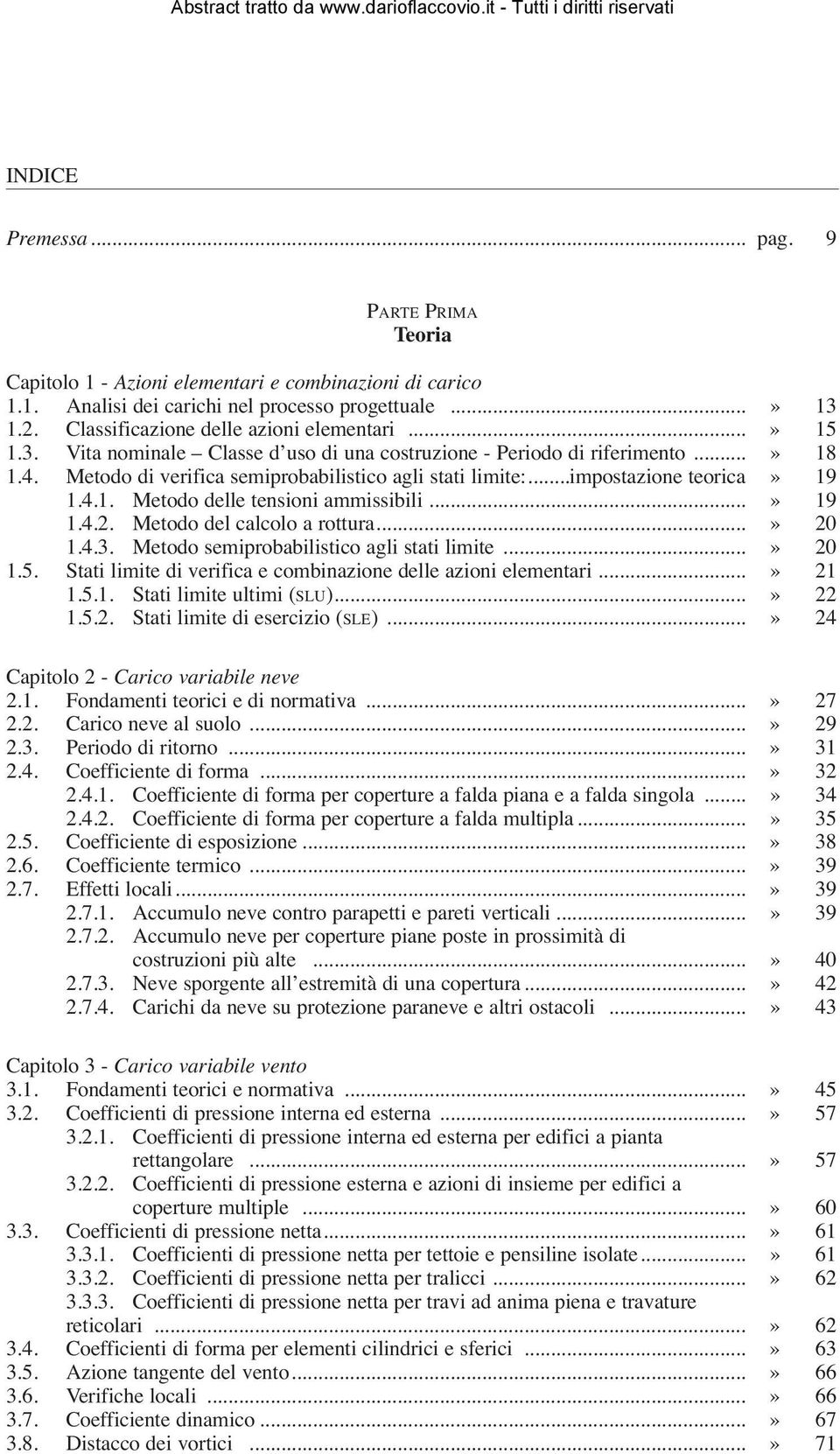 ..impostazione teorica» 19 1.4.1. Metodo delle tensioni ammissibili...» 19 1.4.2. Metodo del calcolo a rottura...» 20 1.4.3. Metodo semiprobabilistico agli stati limite...» 20 1.5.