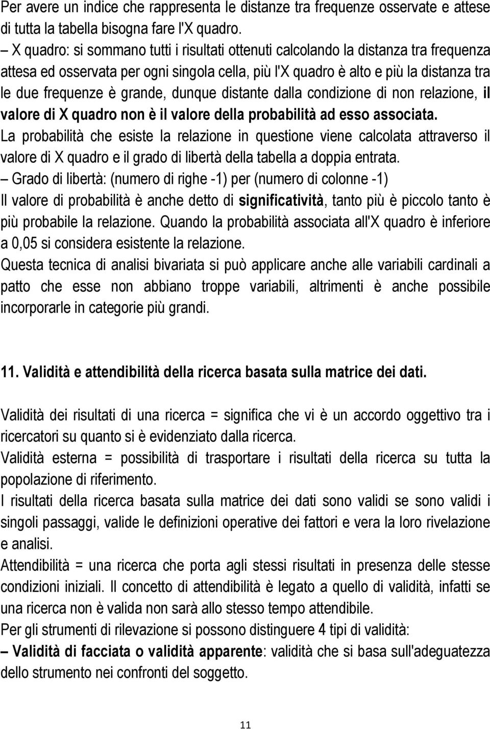 dunque distante dalla condizione di non relazione, il valore di X quadro non è il valore della probabilità ad esso associata.