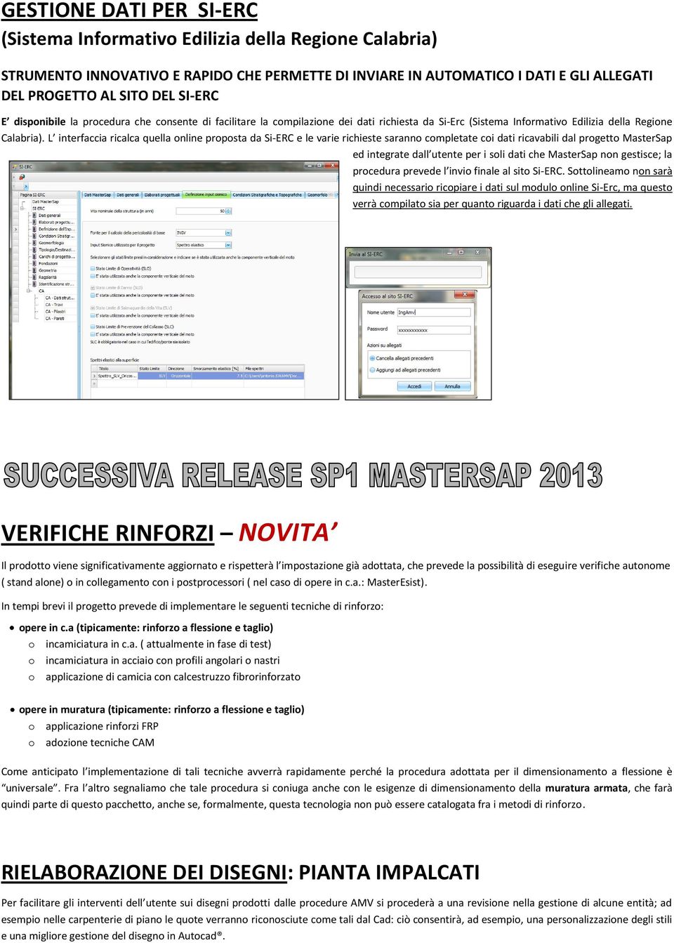 L interfaccia ricalca quella online proposta da Si-ERC e le varie richieste saranno completate coi dati ricavabili dal progetto MasterSap ed integrate dall utente per i soli dati che MasterSap non