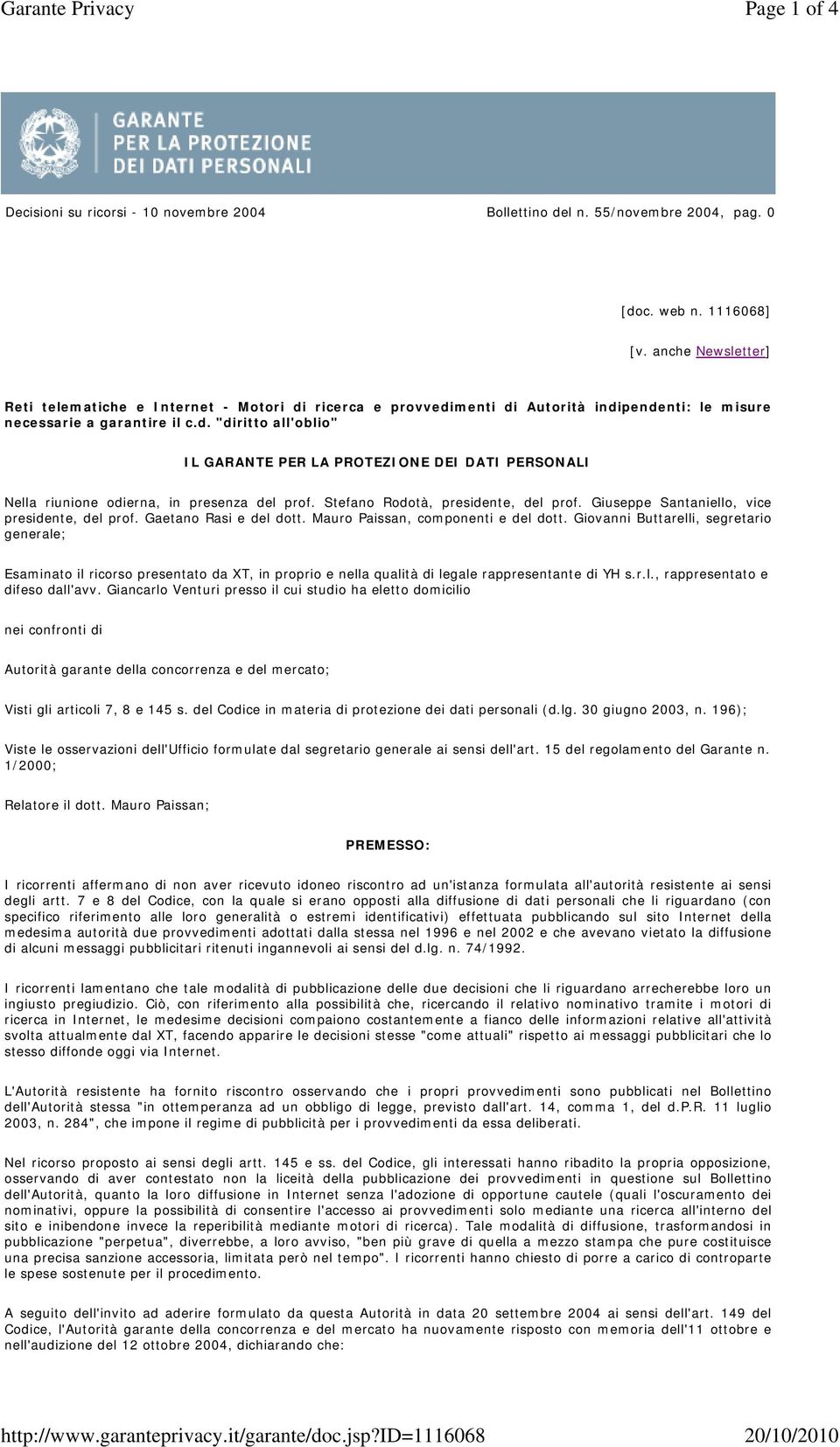 Stefano Rodotà, presidente, del prof. Giuseppe Santaniello, vice presidente, del prof. Gaetano Rasi e del dott. Mauro Paissan, componenti e del dott.