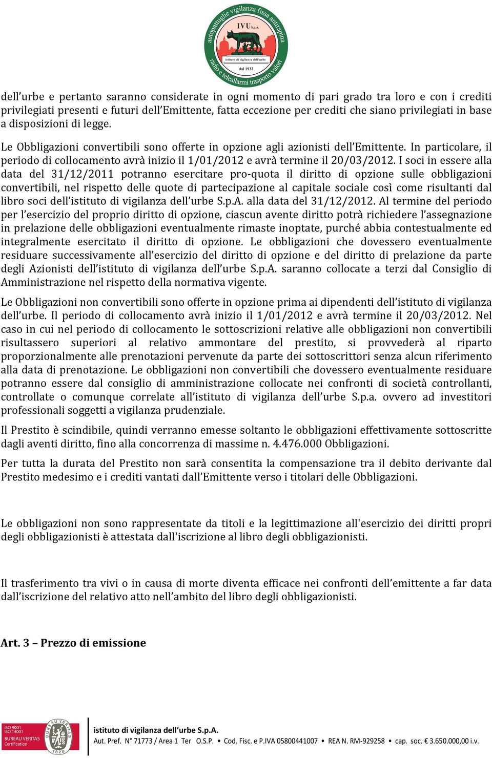 In particolare, il periodo di collocamento avrà inizio il 1/01/2012 e avrà termine il 20/03/2012.