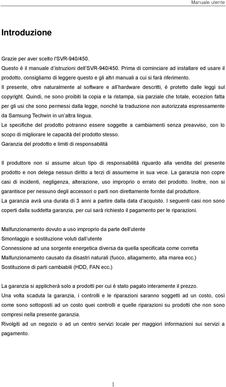 Il presente, oltre naturalmente al software e all hardware descritti, è protetto dalle leggi sul copyright.