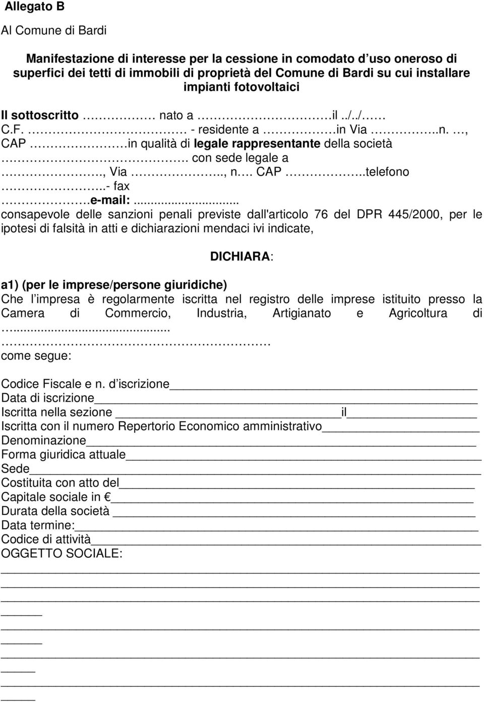 .. consapevole delle sanzioni penali previste dall'articolo 76 del DPR 445/2000, per le ipotesi di falsità in atti e dichiarazioni mendaci ivi indicate, DICHIARA: a1) (per le imprese/persone