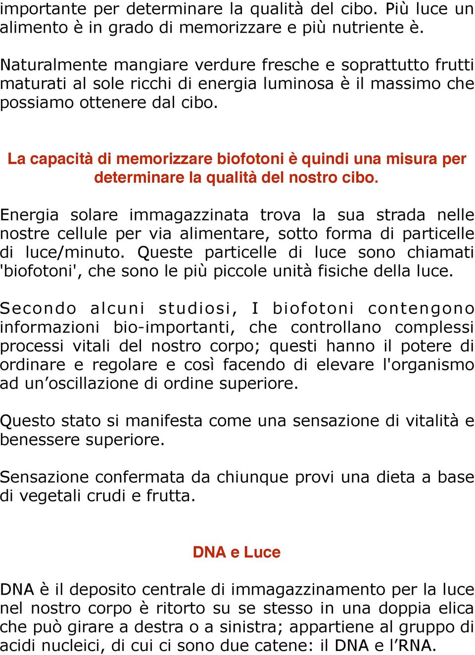 La capacità di memorizzare biofotoni è quindi una misura per determinare la qualità del nostro cibo.