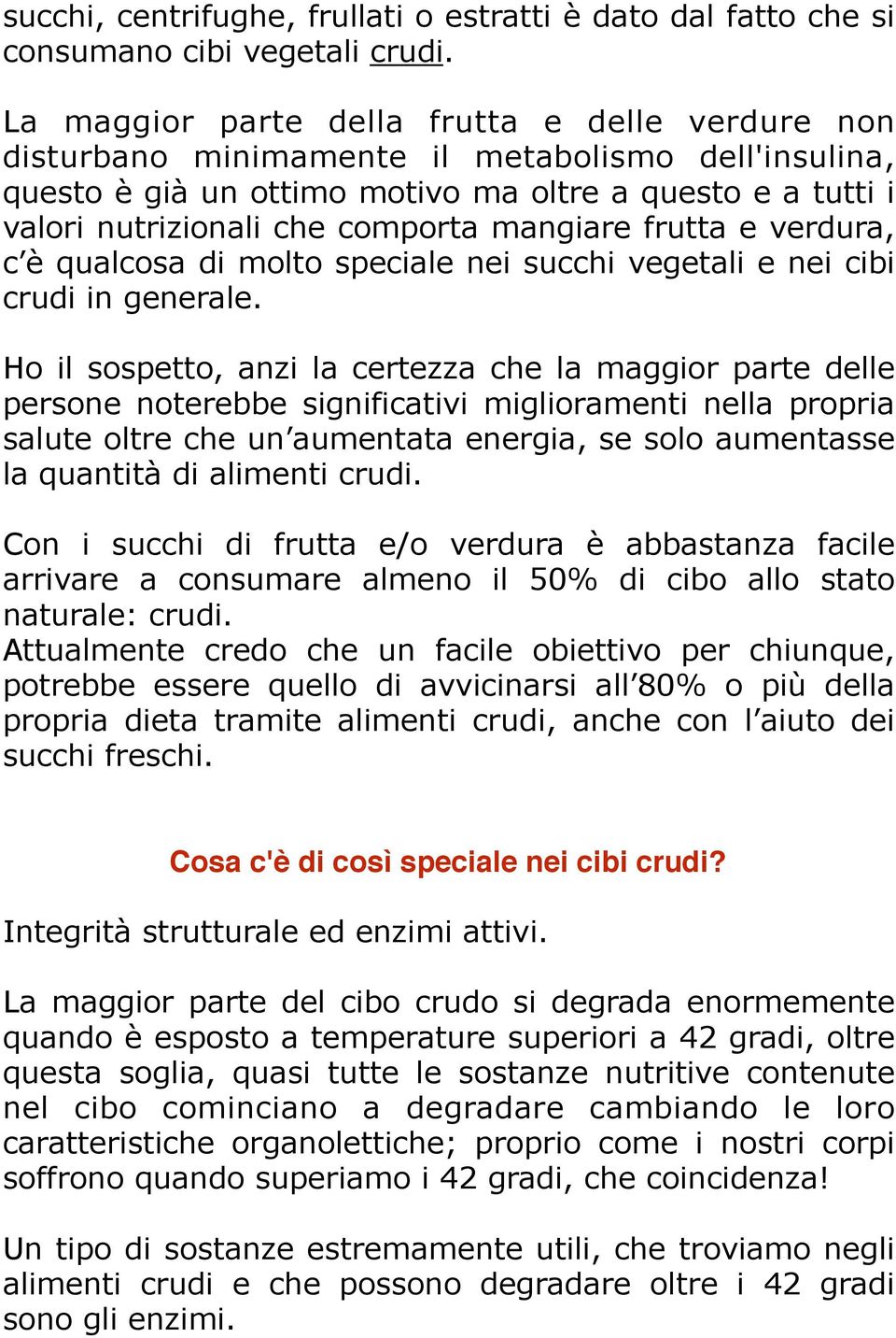 mangiare frutta e verdura, c è qualcosa di molto speciale nei succhi vegetali e nei cibi crudi in generale.