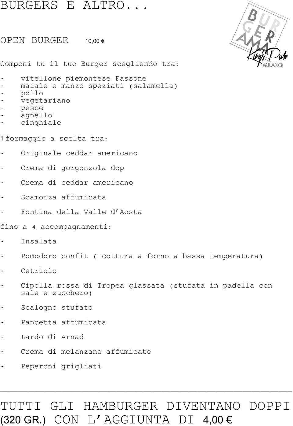 cinghiale 1 formaggio a scelta tra: - Originale ceddar americano - Crema di gorgonzola dop - Crema di ceddar americano - Scamorza affumicata - Fontina della Valle d Aosta fino a 4