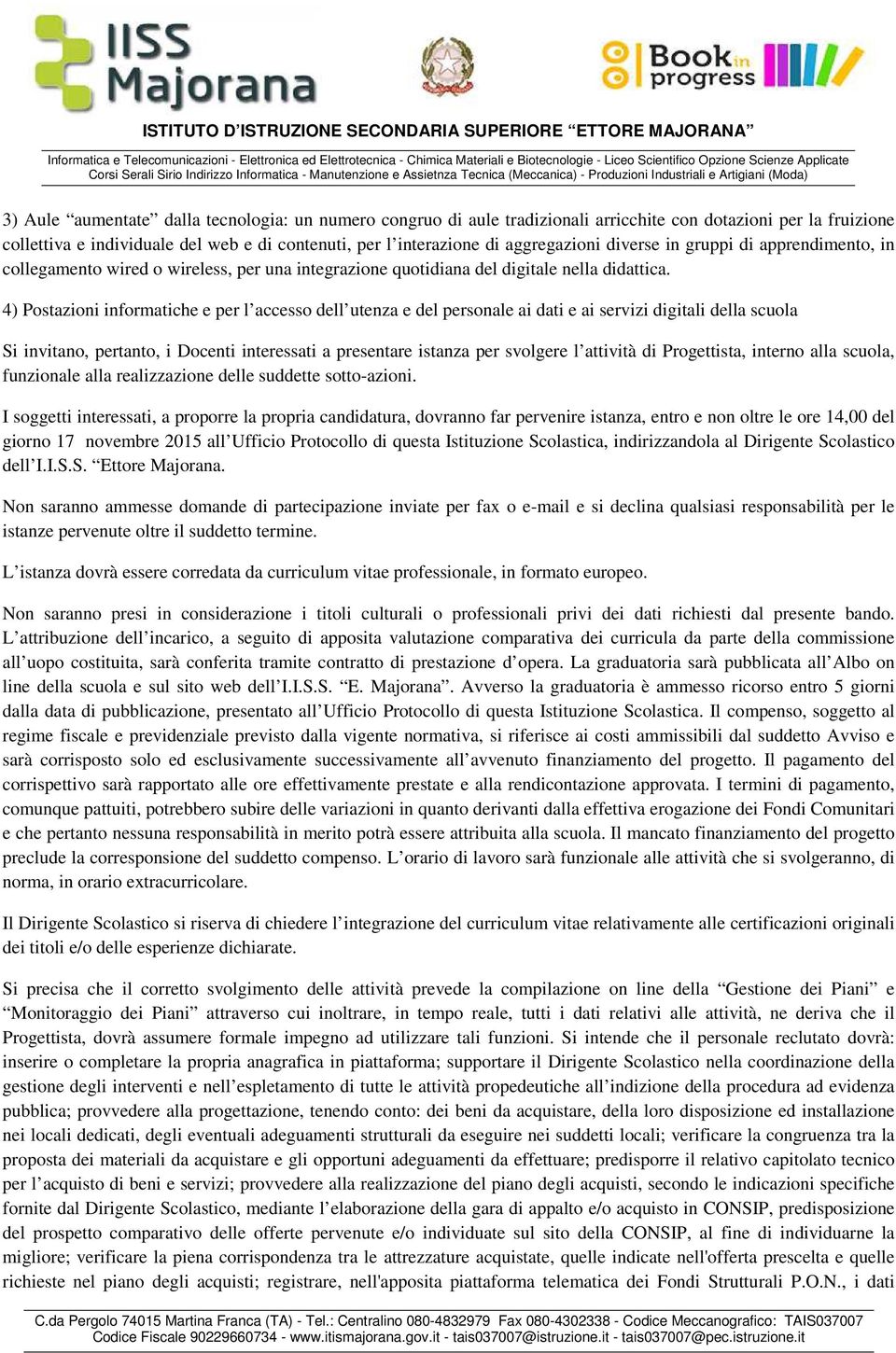 4) Postazioni informatiche e per l accesso dell utenza e del personale ai dati e ai servizi digitali della scuola Si invitano, pertanto, i Docenti interessati a presentare istanza per svolgere l