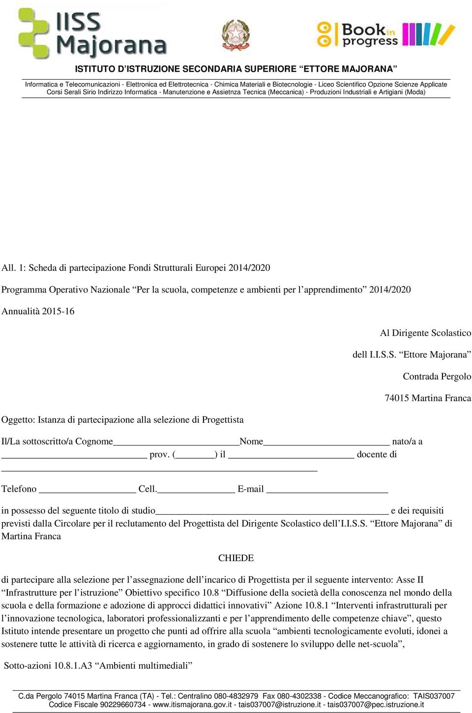 E-mail Contrada Pergolo 74015 Martina Franca in possesso del seguente titolo di studio e dei requisiti previsti dalla Circolare per il reclutamento del Progettista del Dirigente Sc
