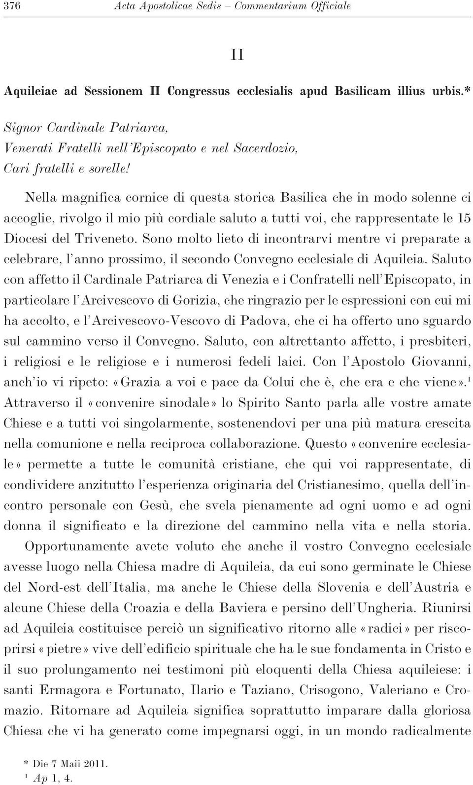 Nella magnifica cornice di questa storica Basilica che in modo solenne ci accoglie, rivolgo il mio più cordiale saluto a tutti voi, che rappresentate le 15 Diocesi del Triveneto.