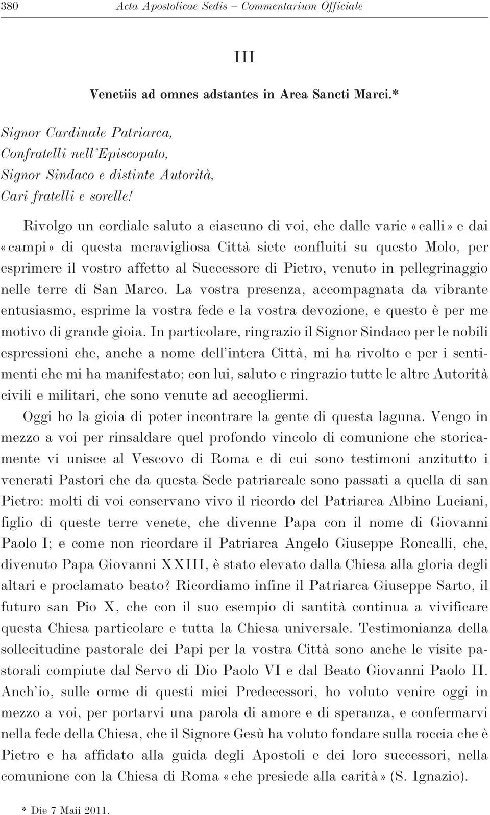 Rivolgo un cordiale saluto a ciascuno di voi, che dalle varie «calli» e dai «campi» di questa meravigliosa Città siete confluiti su questo Molo, per esprimere il vostro affetto al Successore di