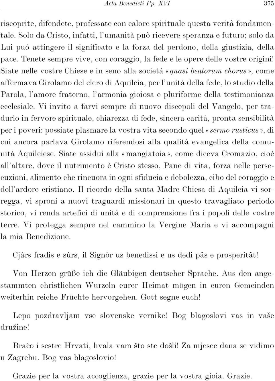 Tenete sempre vive, con coraggio, la fede e le opere delle vostre origini!