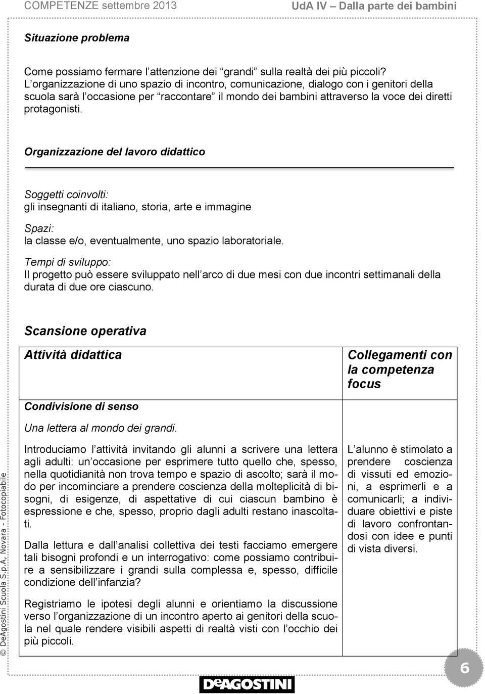 Organizzazione del lavoro didattico Soggetti coinvolti: gli insegnanti di italiano, storia, arte e immagine Spazi: la classe e/o, eventualmente, uno spazio laboratoriale.