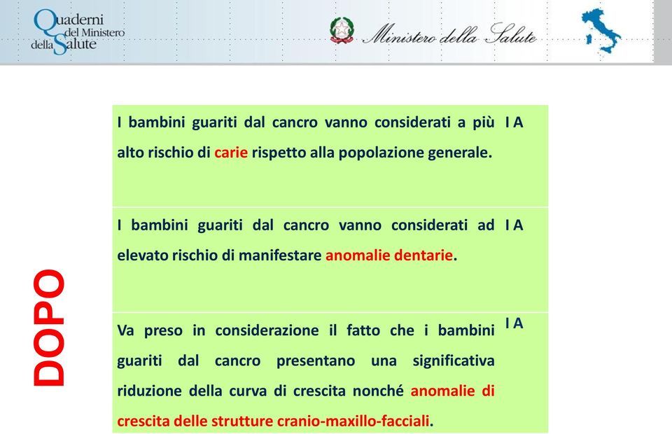 I bambini guariti dal cancro vanno considerati ad elevato rischio di manifestare anomalie dentarie.