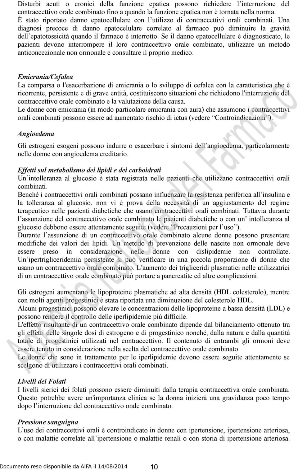 Una diagnosi precoce di danno epatocelulare correlato al farmaco può diminuire la gravità dell epatotossicità quando il farmaco è interrotto.