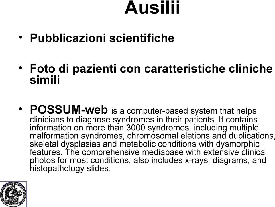 It contains information on more than 3000 syndromes, including multiple malformation syndromes, chromosomal eletions and