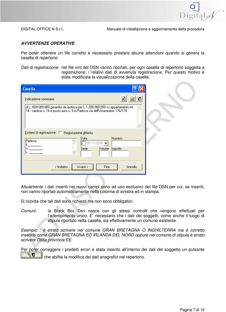 Attualmente i dati inseriti nei nuovi campi sono ad uso esclusivo del file DSN per cui, se inseriti, non vanno riportati automaticamente nella colonna di sinistra ed in stampa.