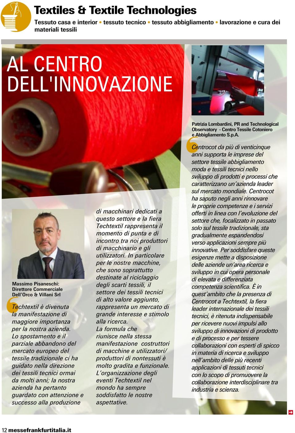 bigliamento S.p.A. Massimo Pisaneschi: Direttore Commerciale Dell Orco & Villani Srl Techtextil è divenuta la manifestazione di maggiore importanza per la nostra azienda.