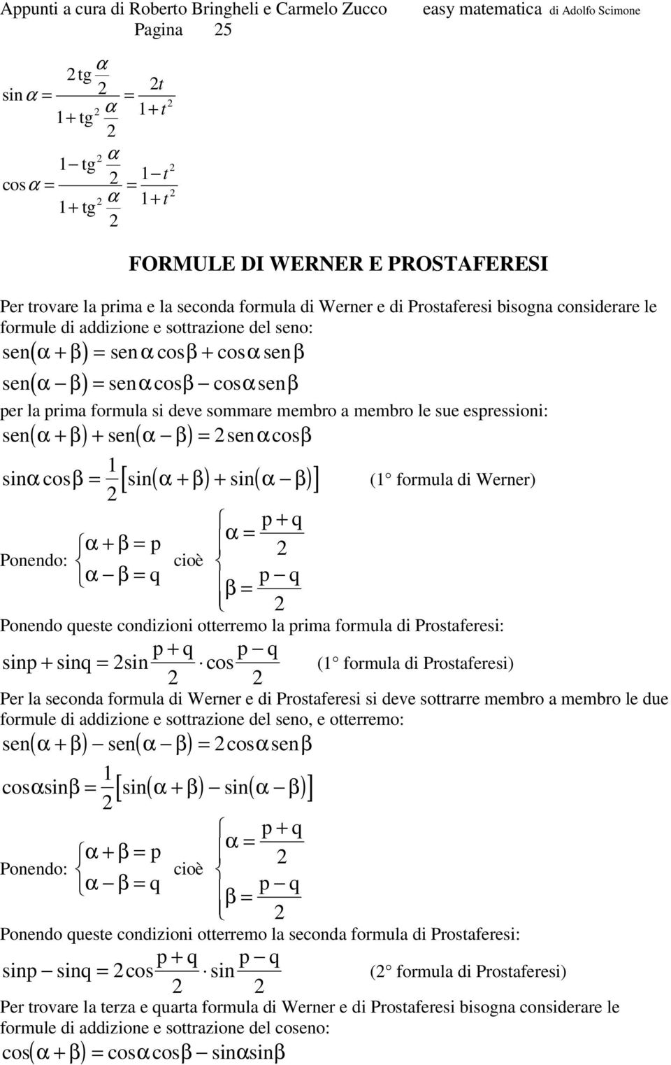 queste condizioni otterremo la rima formula di Prostaferesi: sin sinq sin + + q q ( formula di Prostaferesi) Per la seconda formula di Werner e di Prostaferesi si deve sottrarre membro a membro le