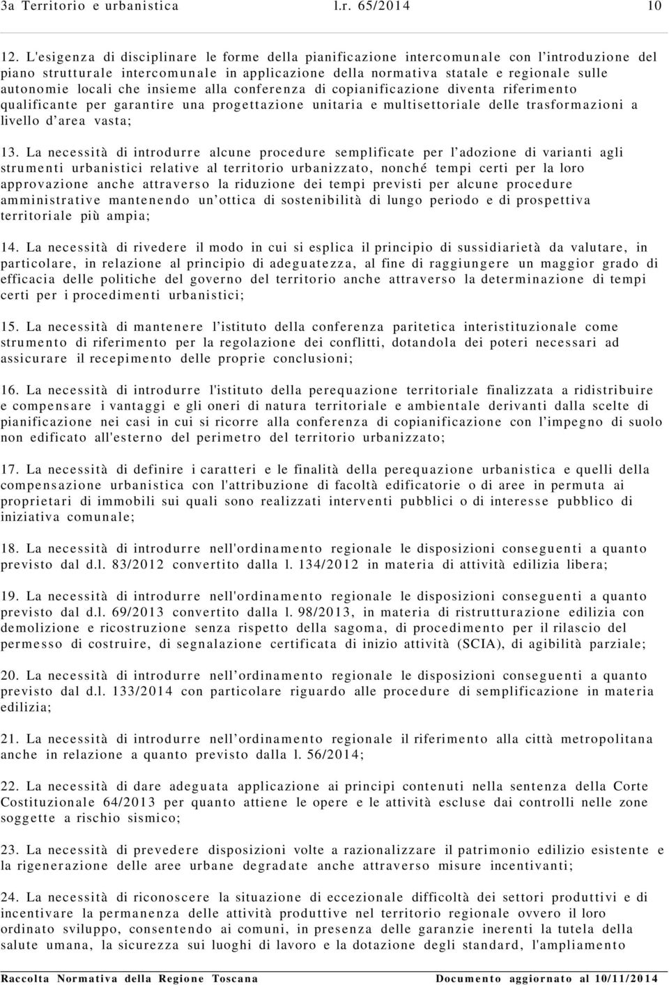 locali che insieme alla conferenza di copianificazione diventa riferimento qualificante per garantire una progettazione unitaria e multisettoriale delle trasfor mazioni a livello d ar e a vast a; 13.