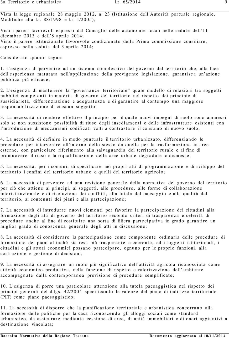 espressi dal Consiglio delle autonomie locali nelle sedute dell 11 dice m b r e 2013 e dell 8 aprile 2014; Visto il parer e istituzionale favorevole condizionato della Prima commissione consiliare,