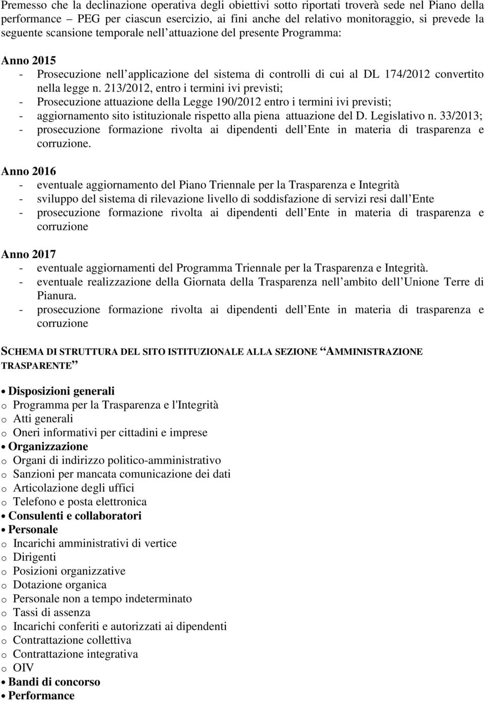 213/2012, entro i termini ivi previsti; - Prosecuzione attuazione della Legge 190/2012 entro i termini ivi previsti; - aggiornamento sito istituzionale rispetto alla piena attuazione del D.