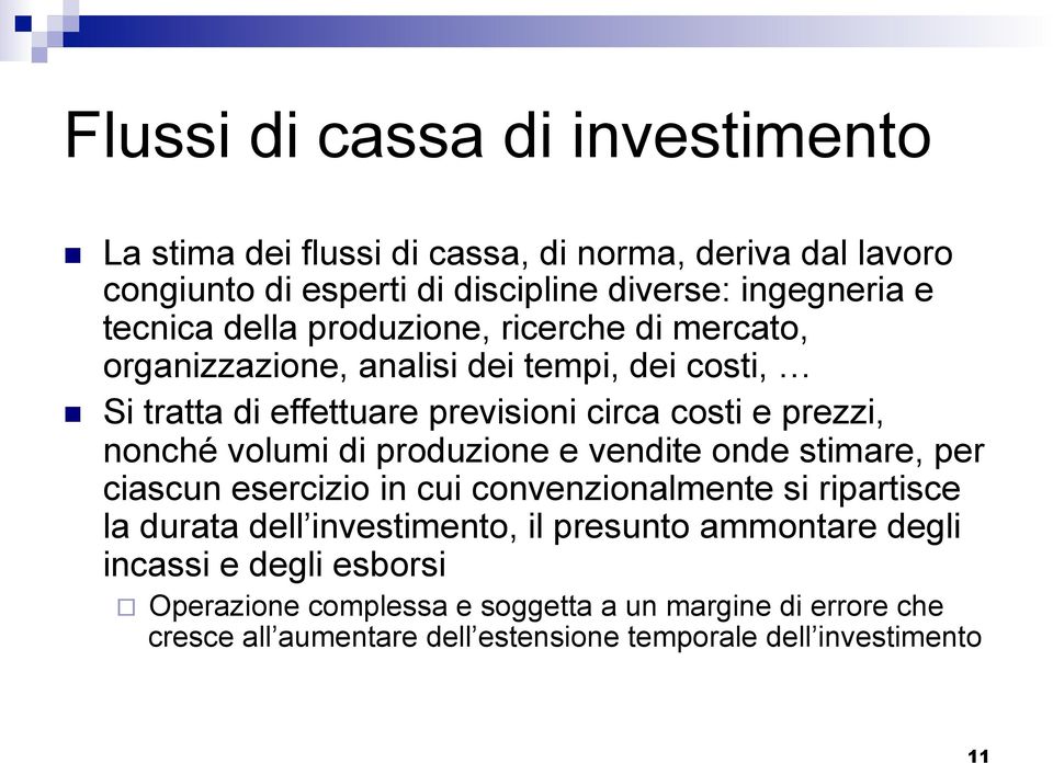 volumi di produzione e vendite onde stimare, per ciascun esercizio in cui convenzionalmente si ripartisce la durata dell investimento, il presunto