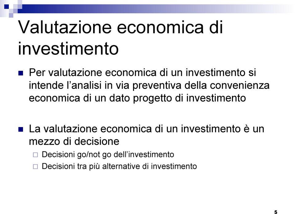 progetto di investimento La valutazione economica di un investimento è un mezzo di
