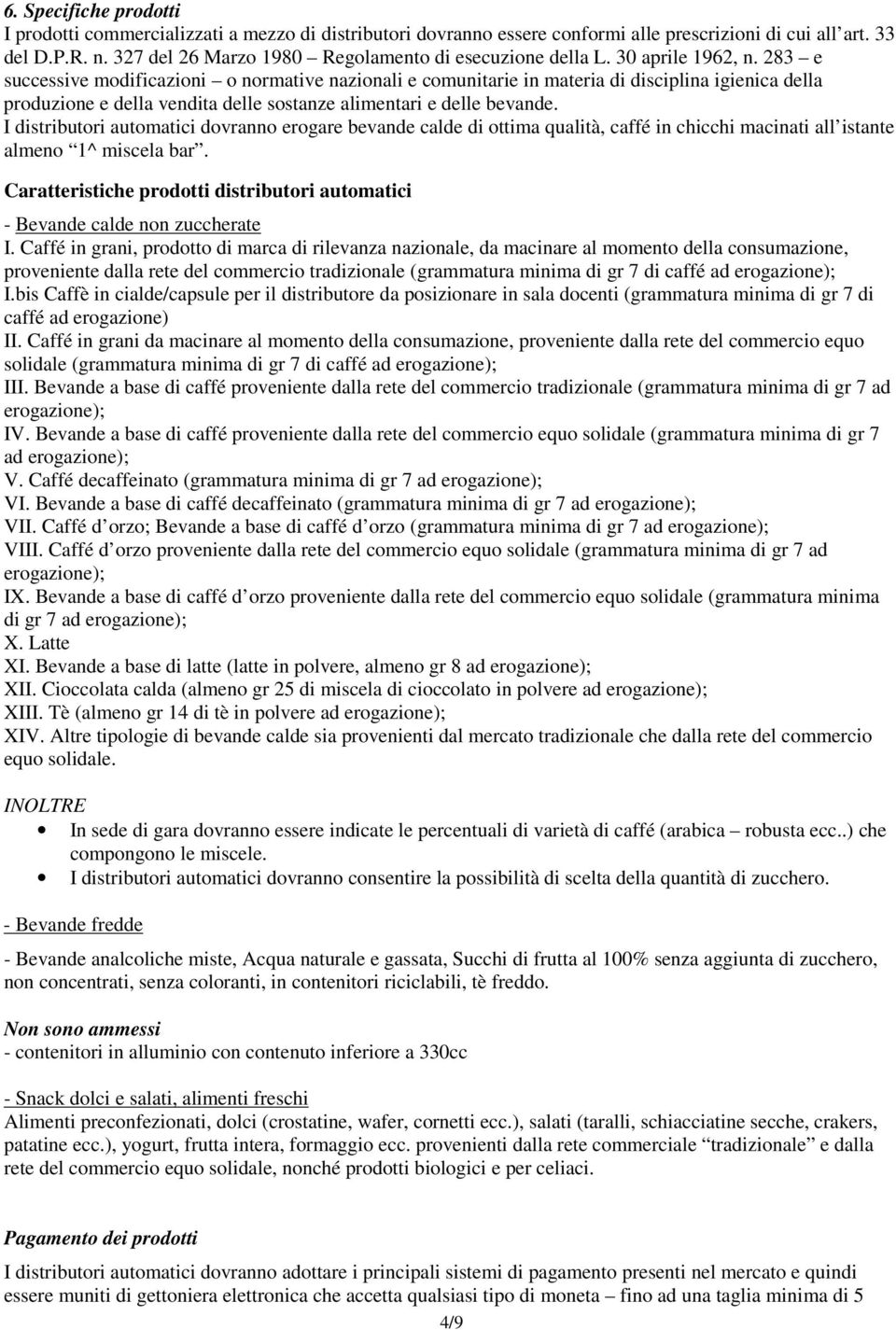 283 e successive modificazioni o normative nazionali e comunitarie in materia di disciplina igienica della produzione e della vendita delle sostanze alimentari e delle bevande.