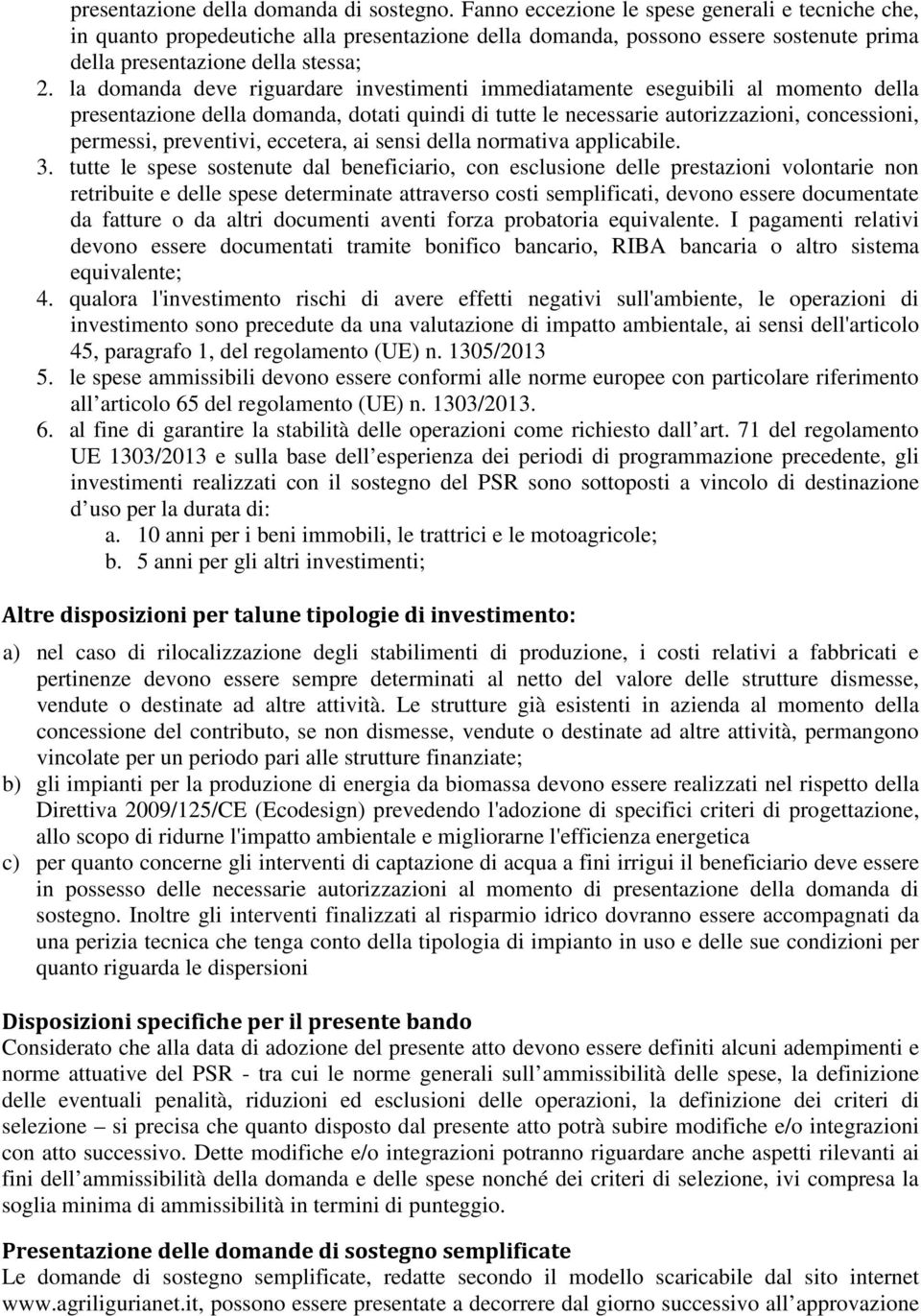 la domanda deve riguardare investimenti immediatamente eseguibili al momento della presentazione della domanda, dotati quindi di tutte le necessarie autorizzazioni, concessioni, permessi, preventivi,