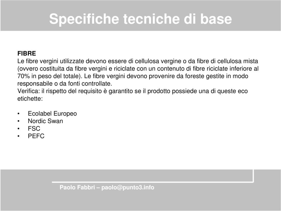 totale). Le fibre vergini devono provenire da foreste gestite in modo responsabile o da fonti controllate.