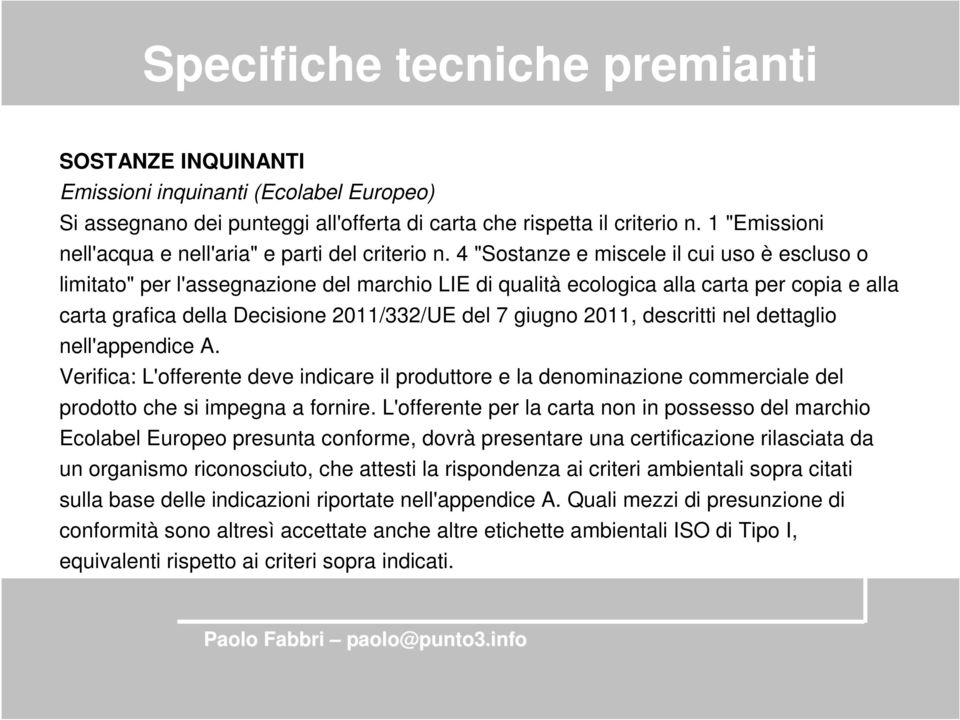 4 "Sostanze e miscele il cui uso è escluso o limitato" per l'assegnazione del marchio LIE di qualità ecologica alla carta per copia e alla carta grafica della Decisione 2011/332/UE del 7 giugno 2011,