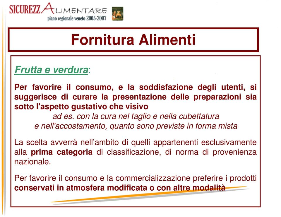 con la cura nel taglio e nella cubettatura e nell'accostamento, quanto sono previste in forma mista La scelta avverrà nell ambito di quelli