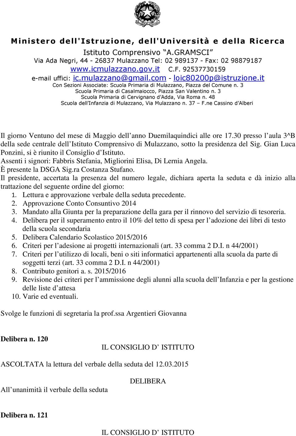 3 Scuola Primaria di Cervignano d Adda, Via Roma n. 48 Scuola dell Infanzia di Mulazzano, Via Mulazzano n. 37 F.