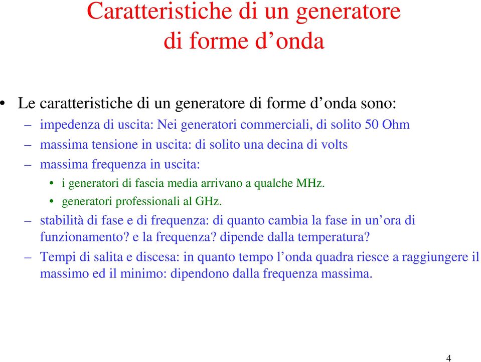 a qualche MHz. generatori professionali al GHz. stabilità di fase e di frequenza: di quanto cambia la fase in un ora di funzionamento? e la frequenza?