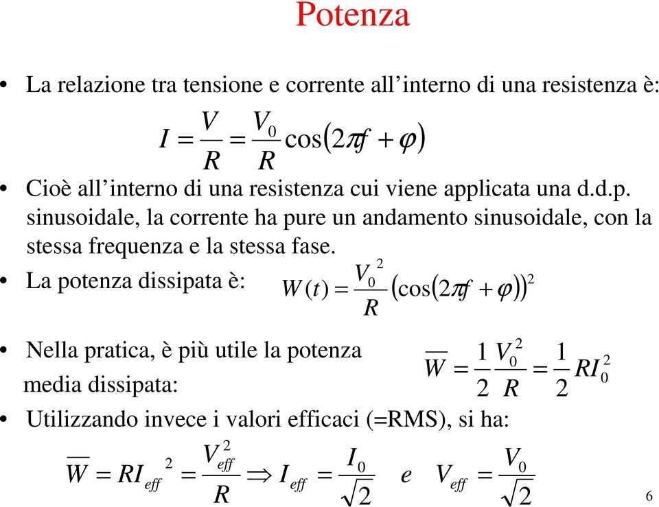 licata una d.d.p. sinusoidale, la corrente ha pure un andamento sinusoidale, con la stessa frequenza e la stessa fase.