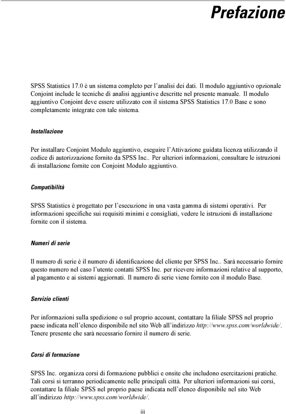 Installazione Per installare Conjoint Modulo aggiuntivo, eseguire l Attivazione guidata licenza utilizzando il codice di autorizzazione fornito da SPSS Inc.