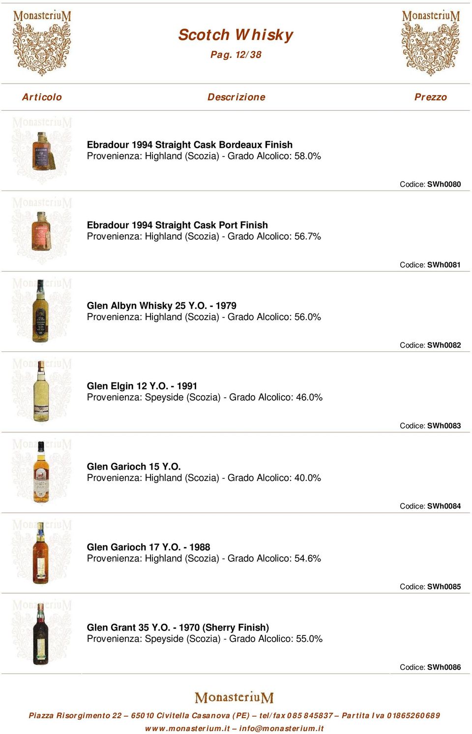 - 1979 Provenienza: Highland (Scozia) - Grado Alcolico: 56.0% Codice: SWh0082 Glen Elgin 12 Y.O. - 1991 Provenienza: Speyside (Scozia) - Grado Alcolico: 46.