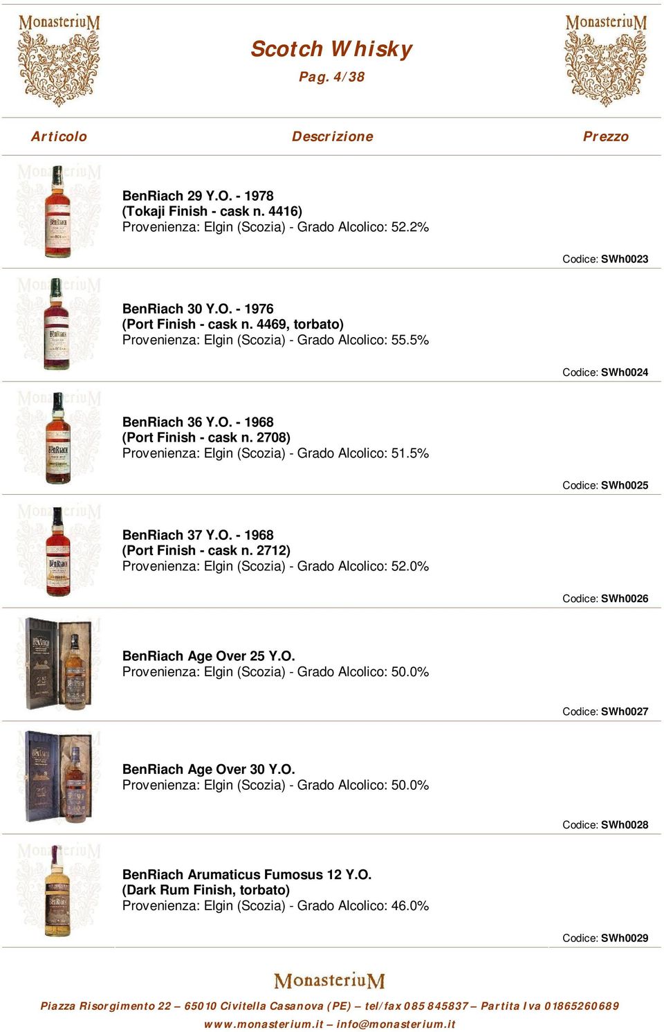 5% Codice: SWh0025 BenRiach 37 Y.O. - 1968 (Port Finish - cask n. 2712) Provenienza: Elgin (Scozia) - Grado Alcolico: 52.0% Codice: SWh0026 BenRiach Age Over 25 Y.O. Provenienza: Elgin (Scozia) - Grado Alcolico: 50.