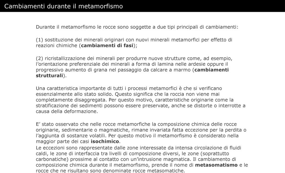 nelle ardesie oppure il progressivo aumento di grana nel passaggio da calcare a marmo (cambiamenti strutturali).