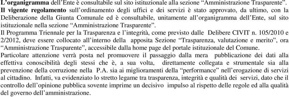 sul sito istituzionale nella sezione Amministrazione Trasparente. Il Programma Triennale per la Trasparenza e l integrità, come previsto dalle Delibere CIVIT n.