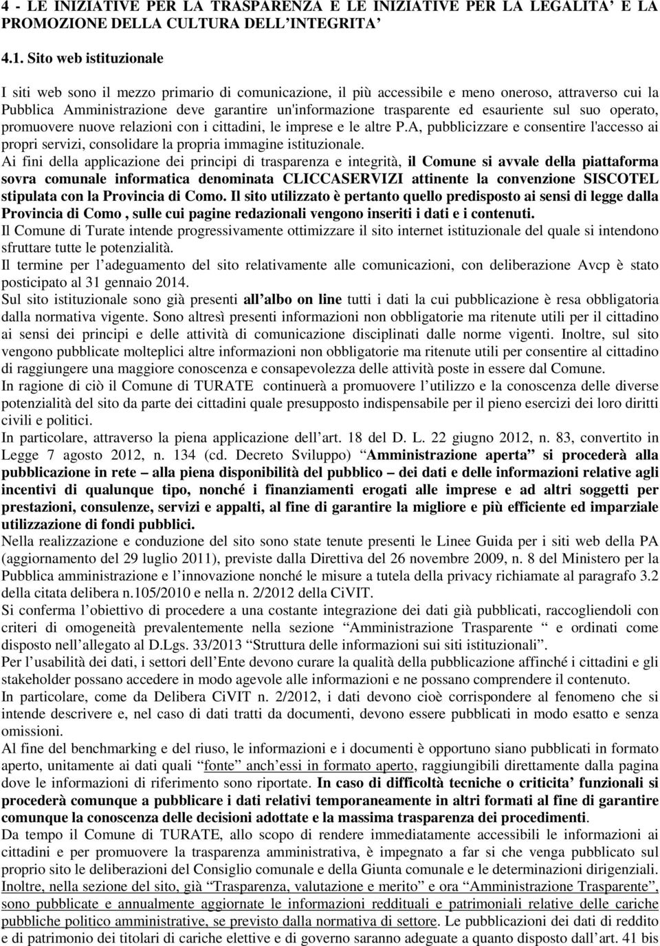 esauriente sul suo operato, promuovere nuove relazioni con i cittadini, le imprese e le altre P.